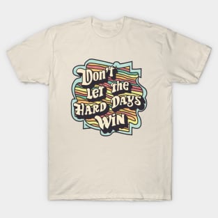 Don't Let the Hard Days Win T-Shirt